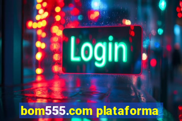 bom555.com plataforma